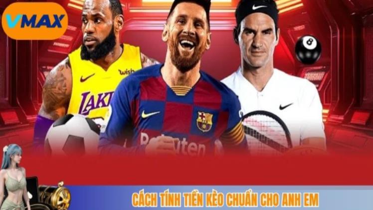 Kèo Châu Á Vmax Đa Dạng Thể Thoại Cược Đỉnh Cao